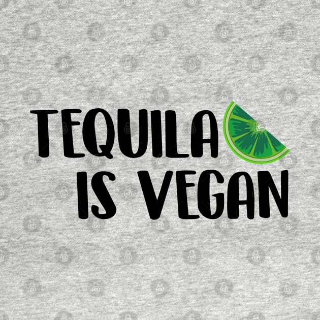 Tequila Is Vegan by newledesigns